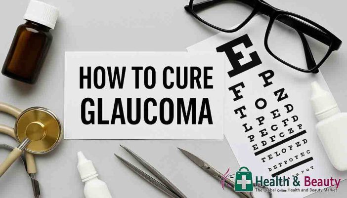 How To Cure Glaucoma