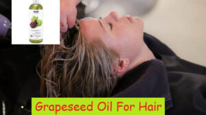 Grapeseed Oil For Hair: The Advantages, and Benefits