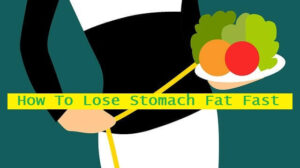 8 Tips – How To Lose Stomach Fat Fast