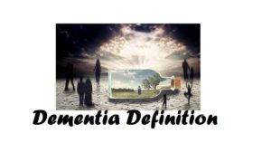 Dementia Definition, 5 Types, and Complications
