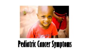 Beware of 19+ Pediatric Cancer Symptoms
