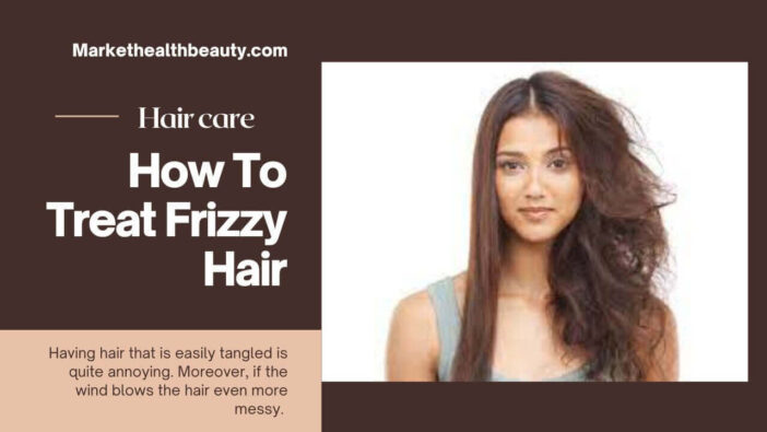 How To Treat Frizzy Hair