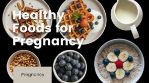 Healthy Foods for Pregnancy