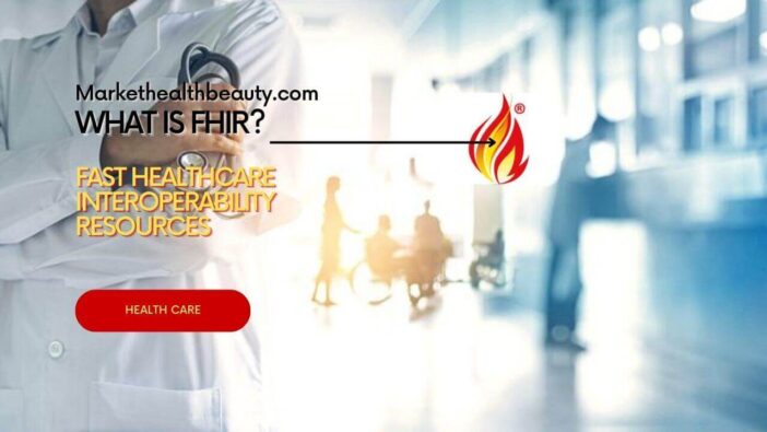 What is FHIR - Fast Healthcare Interoperability Resources
