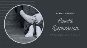 Covert Depression: Definition, Symptoms, and How To Minimize It