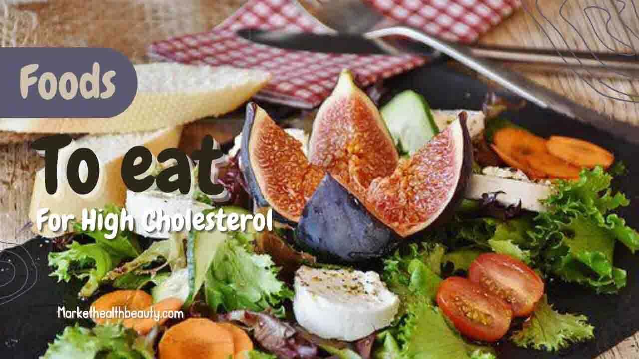 5 Foods To Eat For High Cholesterol