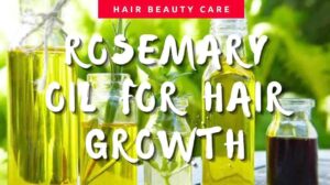Rosemary Oil For Hair Growth: Benefits and Easy Ways How to Use It