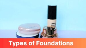 How to Choose the Right Types of Foundations for Flawless Makeup – A Comprehensive Guide