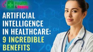 Artificial Intelligence in Healthcare: 9 Incredible Benefits